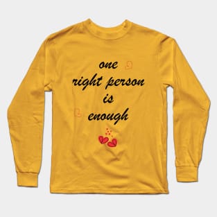 One right person is enough Long Sleeve T-Shirt